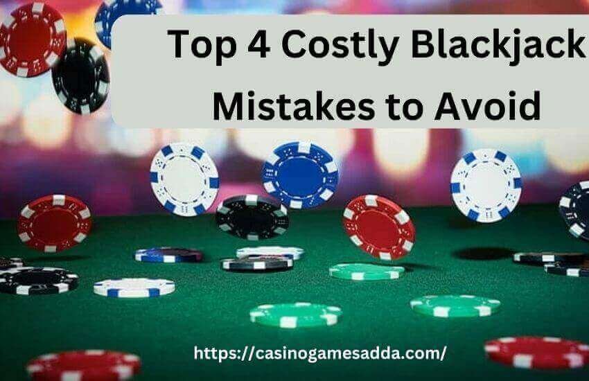 Top 4 Costly Blackjack Mistakes to Avoid