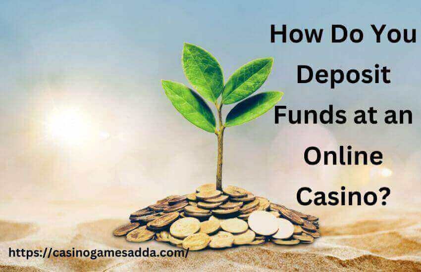 How Do You Deposit Funds at an Online Casino?