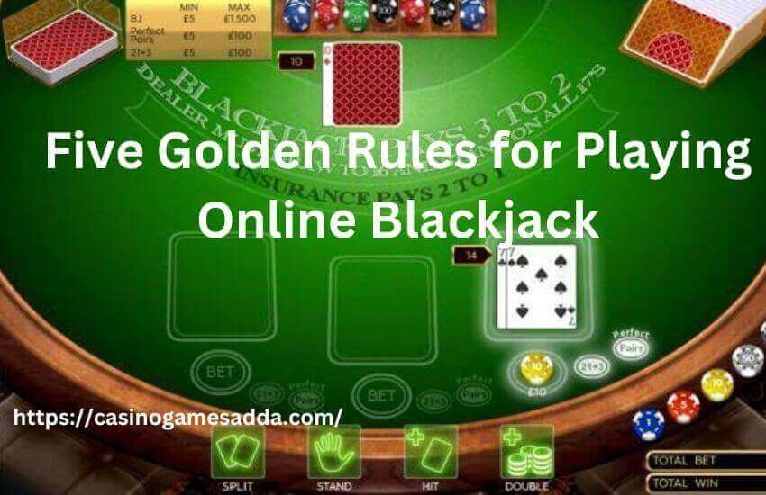 Five Golden Rules for Playing Online Blackjack