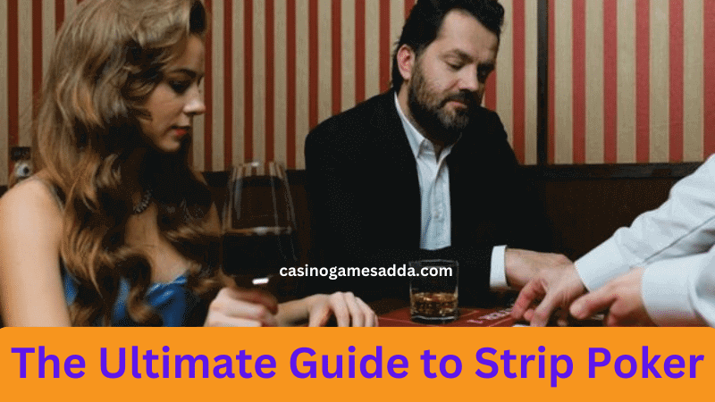 The Ultimate Guide to Strip Poker: A Fun and Exciting Game