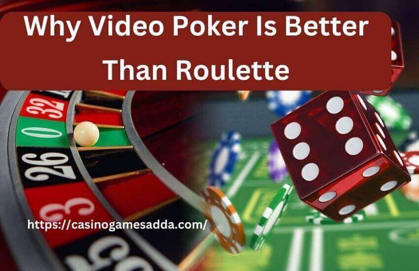 Why Video Poker Is Better Than Roulette