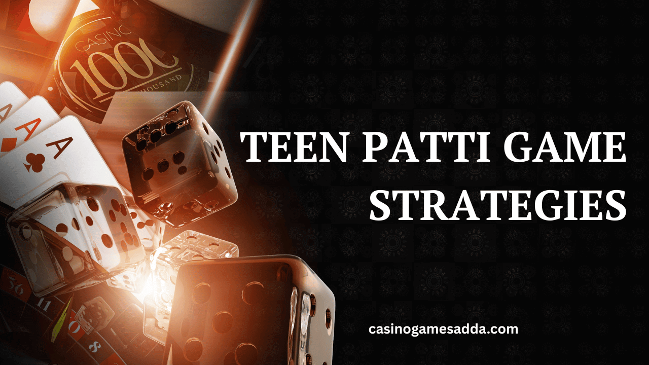 How to Win In Teen Patti? Teen Patti Game Strategies